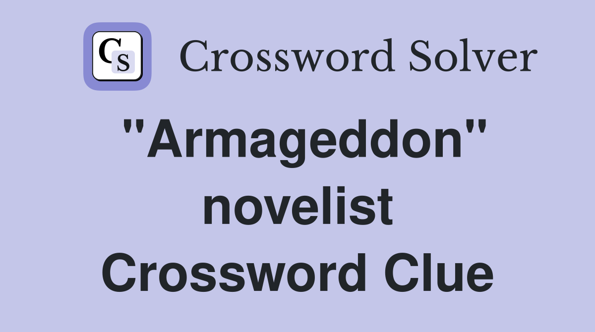 "Armageddon" novelist Crossword Clue Answers Crossword Solver